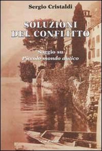 Soluzioni del confllitto. Saggio su &laquo;Piccolo mondo antico&raquo;