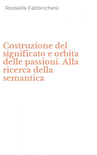 Costruzione del significato e orbita delle passioni. Alla ricerca della semantica