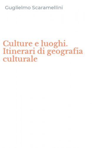 Culture e luoghi. Itinerari di geografia culturale