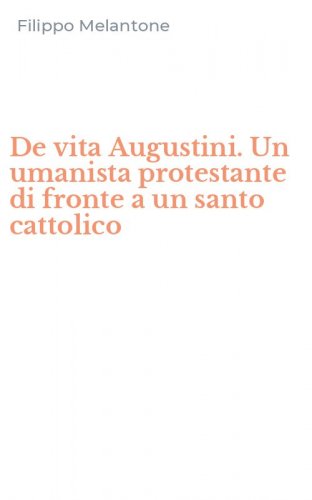 De vita Augustini. Un umanista protestante di fronte a un santo cattolico