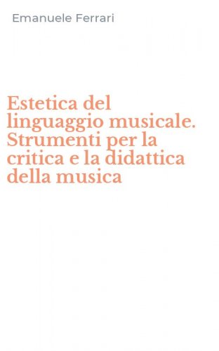 Estetica del linguaggio musicale. Strumenti per la critica e la didattica della musica