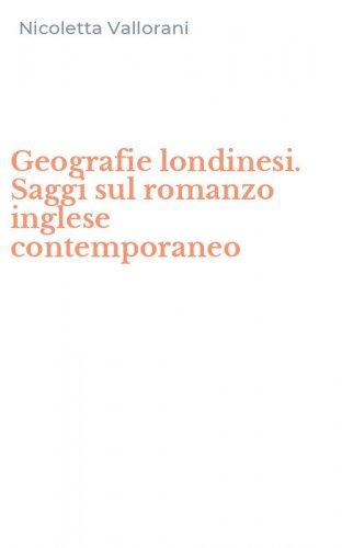 Geografie londinesi. Saggi sul romanzo inglese contemporaneo