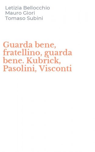 Guarda bene, fratellino, guarda bene. Kubrick, Pasolini, Visconti