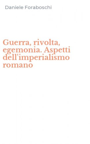 Guerra, rivolta, egemonia. Aspetti dell'imperialismo romano