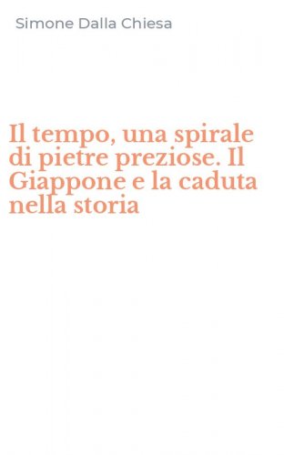 Il tempo, una spirale di pietre preziose. Il Giappone e la caduta nella storia