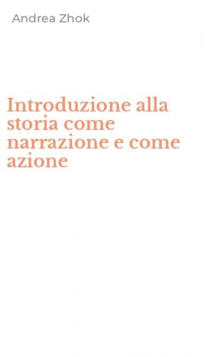Introduzione alla storia come narrazione e come azione