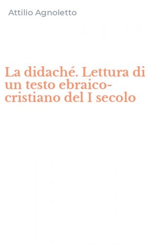 La didach&eacute;. Lettura di un testo ebraico-cristiano del I secolo