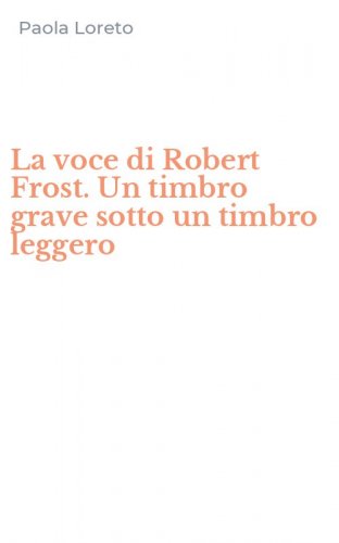 La voce di Robert Frost. Un timbro grave sotto un timbro leggero