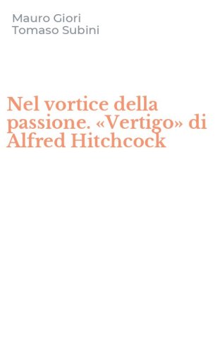 Nel vortice della passione. &laquo;Vertigo&raquo; di Alfred Hitchcock