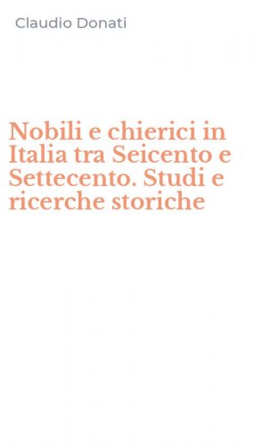 Nobili e chierici in Italia tra Seicento e Settecento. Studi e ricerche storiche