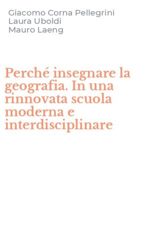 Perch&eacute; insegnare la geografia. In una rinnovata scuola moderna e interdisciplinare