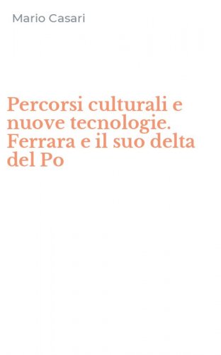 Percorsi culturali e nuove tecnologie. Ferrara e il suo delta del Po