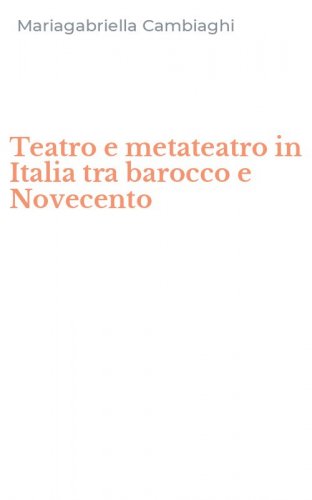 Teatro e metateatro in Italia tra barocco e Novecento