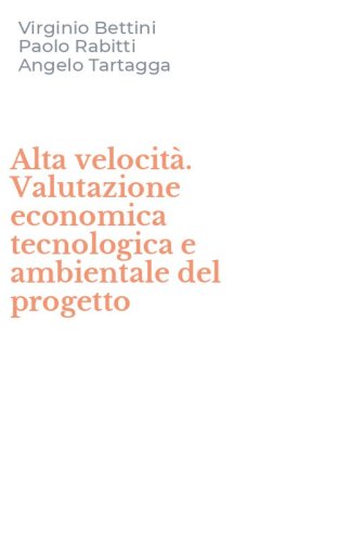 Alta velocit&agrave;. Valutazione economica tecnologica e ambientale del progetto