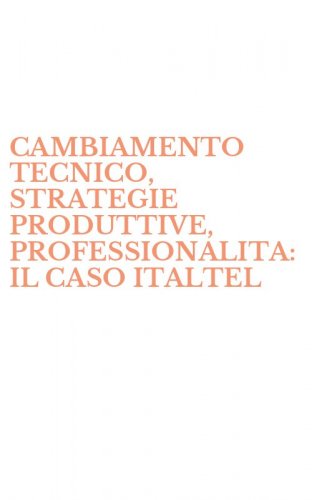 CAMBIAMENTO TECNICO, STRATEGIE PRODUTTIVE, PROFESSIONALITA: IL CASO ITALTEL