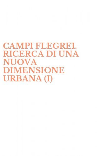 CAMPI FLEGREI. RICERCA DI UNA NUOVA DIMENSIONE URBANA (I)