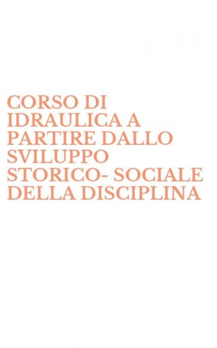 CORSO DI IDRAULICA A PARTIRE DALLO SVILUPPO STORICO-SOCIALE DELLA DISCIPLINA - (IL). VOL. 5