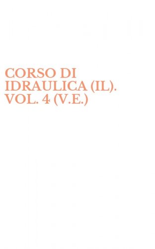 CORSO DI IDRAULICA (IL). VOL. 4 (V.E.)