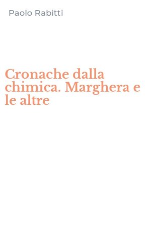 Cronache dalla chimica. Marghera e le altre