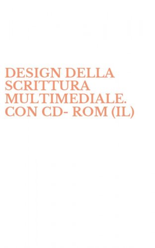 DESIGN DELLA SCRITTURA MULTIMEDIALE. CON CD-ROM (IL)