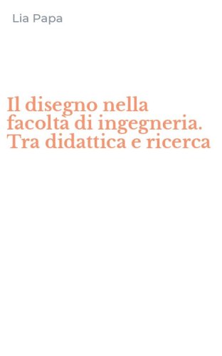 Il disegno nella facolt&agrave; di ingegneria. Tra didattica e ricerca