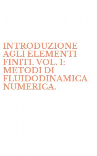 INTRODUZIONE AGLI ELEMENTI FINITI. VOL. 1: METODI DI FLUIDODINAMICA NUMERICA. - METODI DI FLUIDODINAMICA NUMERICA