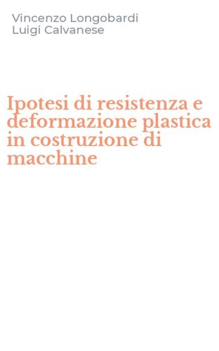 Ipotesi di resistenza e deformazione plastica in costruzione di macchine