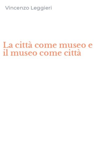 La citt&agrave; come museo e il museo come citt&agrave;