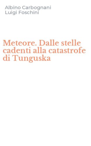 Meteore. Dalle stelle cadenti alla catastrofe di Tunguska
