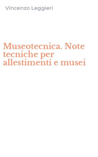 Museotecnica. Note tecniche per allestimenti e musei