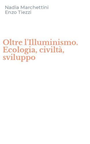 Oltre l'Illuminismo. Ecologia, civilt&agrave;, sviluppo