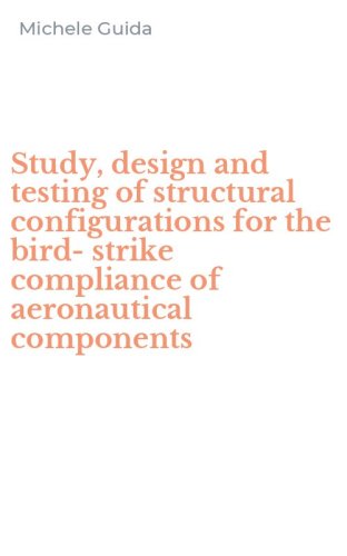 Study, design and testing of structural configurations for the bird-strike compliance of aeronautical components - COMPLIANCE OF AERONAUTICAL COMPONENTS