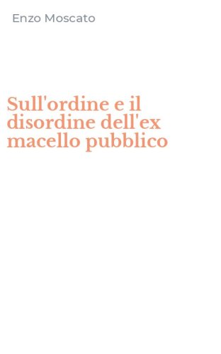 Sull'ordine e il disordine dell'ex macello pubblico