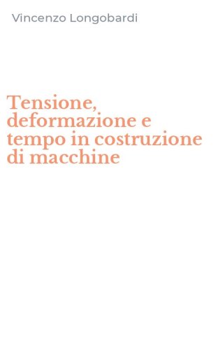 Tensione, deformazione e tempo in costruzione di macchine