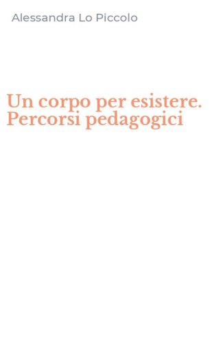 Un corpo per esistere. Percorsi pedagogici