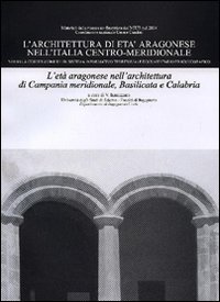 L'architettura di et&agrave; aragonese nell'Italia centro-meridionale. L'et&agrave; aragonese nell'architettura di Campania meridionale, Basilicata e Calabria