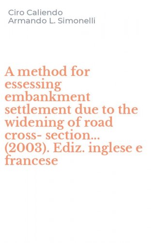 A method for essessing embankment settlement due to the widening of road cross-section... (2003). Ediz. inglese e francese