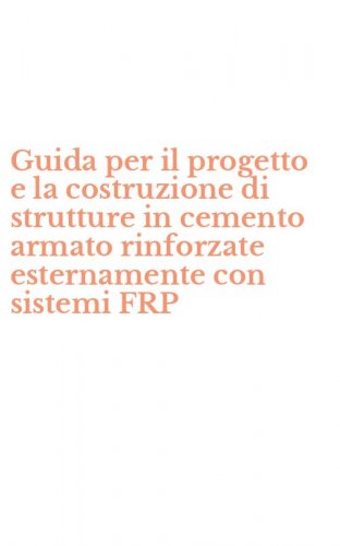 Guida per il progetto e la costruzione di strutture in cemento armato rinforzate esternamente con sistemi FRP