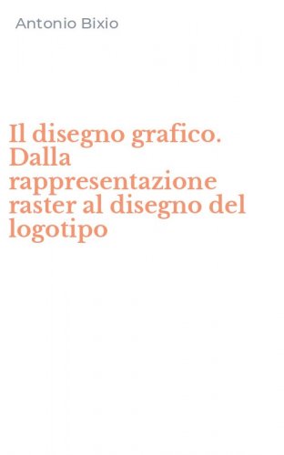 Il disegno grafico. Dalla rappresentazione raster al disegno del logotipo