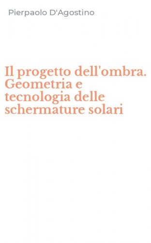Il progetto dell'ombra. Geometria e tecnologia delle schermature solari