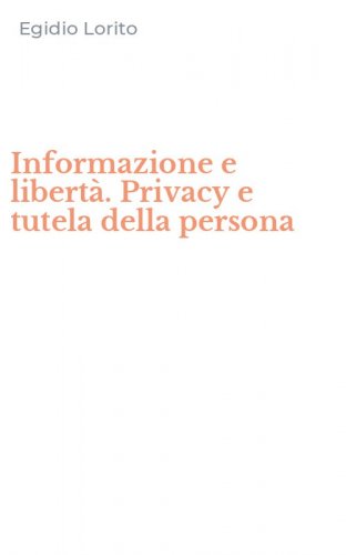 Informazione e libert&agrave;. Privacy e tutela della persona