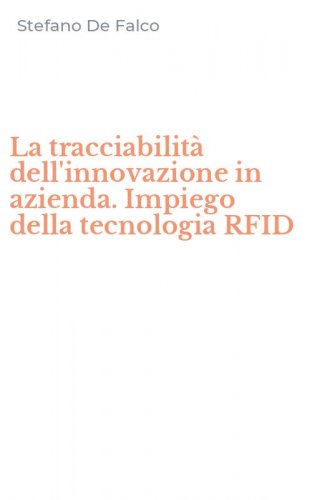 La tracciabilit&agrave; dell'innovazione in azienda. Impiego della tecnologia RFID