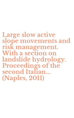 Large slow active slope movements and risk management. With a section on landslide hydrology. Proceedings of the second Italian... (Naples, 2011)