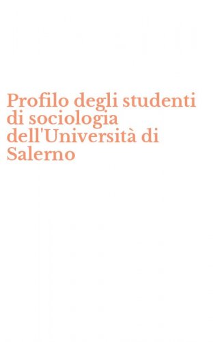 Profilo degli studenti di sociologia dell'Universit&agrave; di Salerno