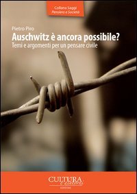 Auschwitz &egrave; ancora possibile? Temi e argomenti per un pensare civile