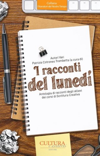 I racconti del luned&igrave;. Antologia di racconti degli allievi dei corsi di Scrittura Creativa