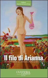 Il filo di Arianna. Diciassette donne, un libro e una storia da raccontare