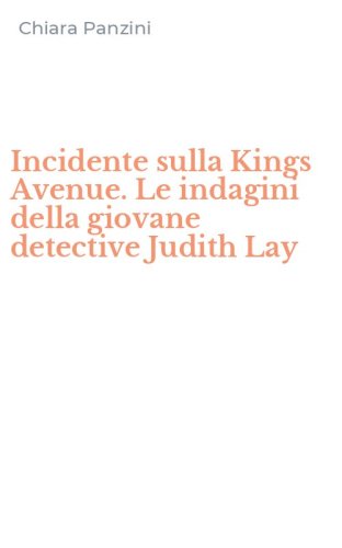 Incidente sulla Kings Avenue. Le indagini della giovane detective Judith Lay