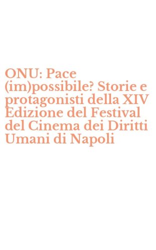 ONU: Pace (im)possibile? Storie e protagonisti della XIV Edizione del Festival del Cinema dei Diritti Umani di Napoli