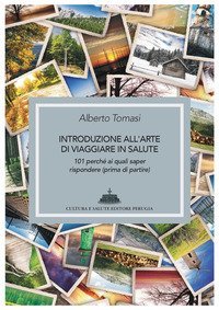 Introduzione all'arte di viaggiare in salute. 101 perch&eacute; ai quali saper rispondere (prima di partire)